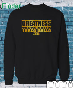 Sweatshirt Bleacher Report Greatness Takes Balls T Shirt