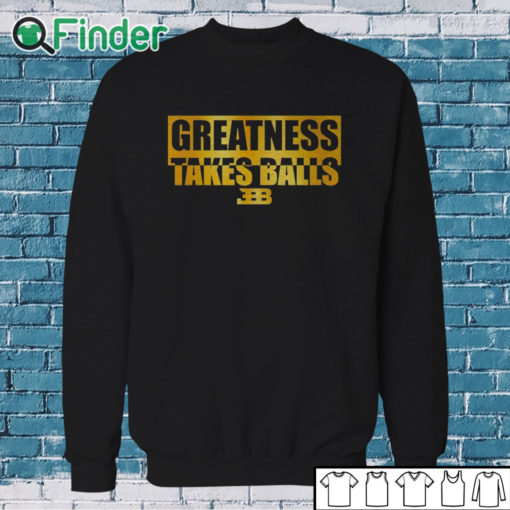 Sweatshirt Bleacher Report Greatness Takes Balls T Shirt