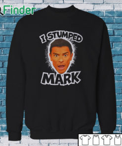 Sweatshirt I Stumped Mark T Shirt