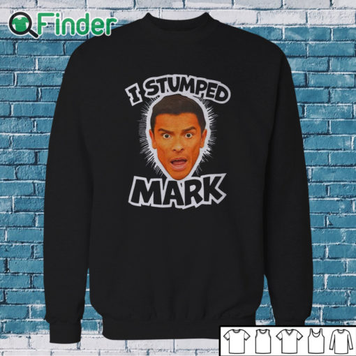 Sweatshirt I Stumped Mark T Shirt