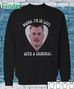 Sweatshirt Mama I'm In Love With A Criminal Zach Bryan Mugshot Shirt