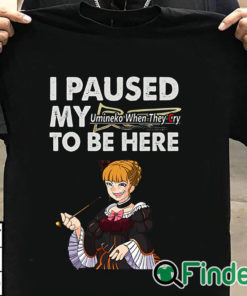 T shirt black I Paused My Umineko When They Cry To Be Here T Shirt