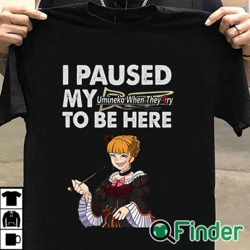 T shirt black I Paused My Umineko When They Cry To Be Here T Shirt