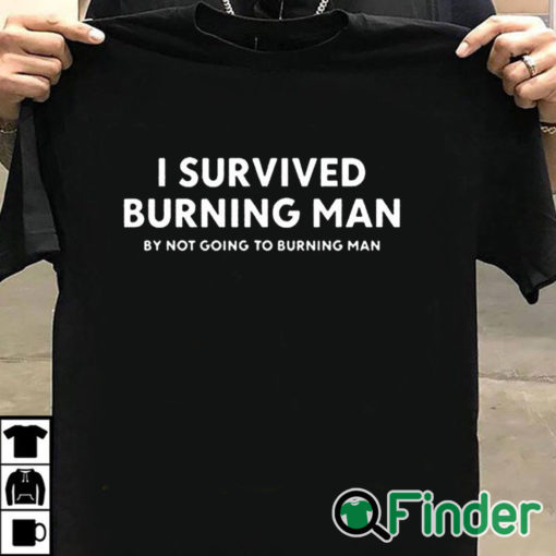 T shirt black I Survived Burning Man By Not Going To Burning Man Shirt