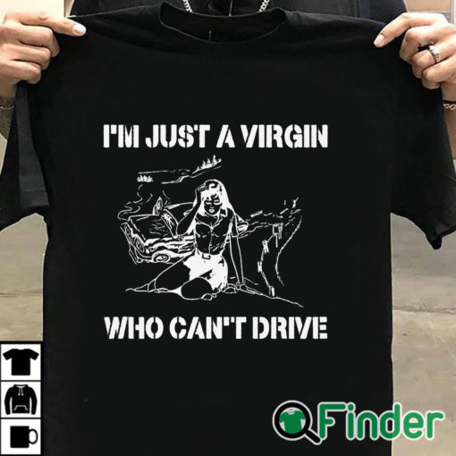 T shirt black I’m Just A Virgin Who Can’t Drive T Shirt