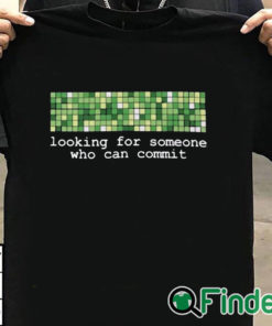 T shirt black Looking For Someone Who Can Commit Shirt