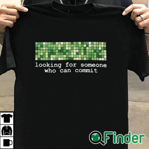 T shirt black Looking For Someone Who Can Commit Shirt