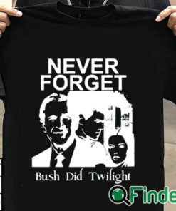T shirt black Never Forget Bush Did Twilight Shirt