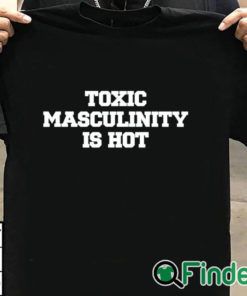 T shirt black Toxic Masculinity Is Hot T Shirt