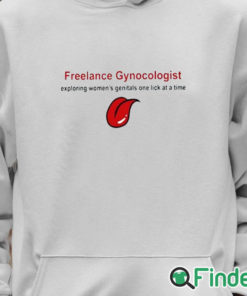 Unisex Hoodie Freelance Gynecologist Exploring Women's Genitals One Lick At A Time Shirt