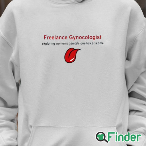 Unisex Hoodie Freelance Gynecologist Exploring Women's Genitals One Lick At A Time Shirt
