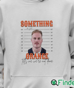 Unisex Hoodie Limited Something In The Orange Tells Me We're Not Done Zach Bryan Mugshot t shirt