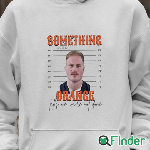 Unisex Hoodie Limited Something In The Orange Tells Me We're Not Done Zach Bryan Mugshot t shirt