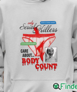 Unisex Hoodie Only Serial Killers Care About Body Count Shirt