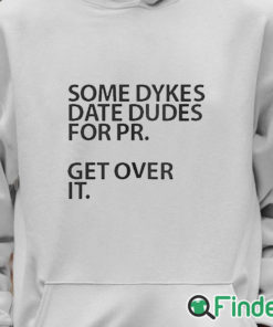 Unisex Hoodie Some Dykes Date Dudes For Pr Get Over It Shirt