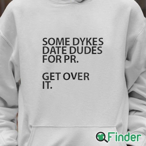 Unisex Hoodie Some Dykes Date Dudes For Pr Get Over It Shirt