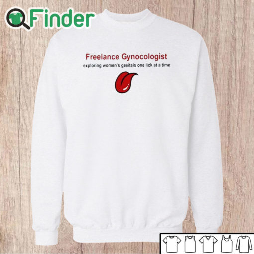 Unisex Sweatshirt Freelance Gynecologist Exploring Women's Genitals One Lick At A Time Shirt