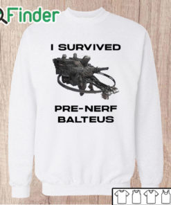 Unisex Sweatshirt I Survived Pre Nerf Balteus Shirt
