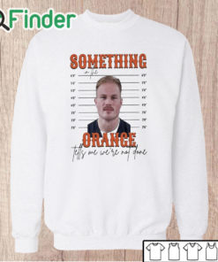 Unisex Sweatshirt Limited Something In The Orange Tells Me We're Not Done Zach Bryan Mugshot t shirt