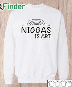 Unisex Sweatshirt Niggas Is Art Shirt