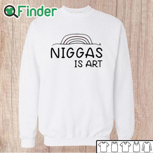 Unisex Sweatshirt Niggas Is Art Shirt