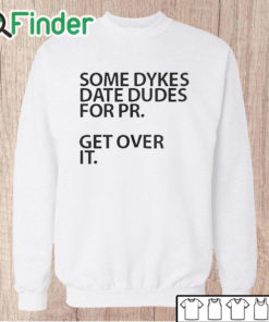 Unisex Sweatshirt Some Dykes Date Dudes For Pr Get Over It Shirt