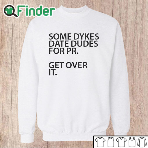 Unisex Sweatshirt Some Dykes Date Dudes For Pr Get Over It Shirt