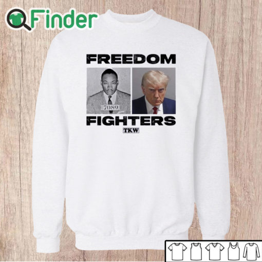 Unisex Sweatshirt Trump And Mlk Freedom Fighters T Shirt
