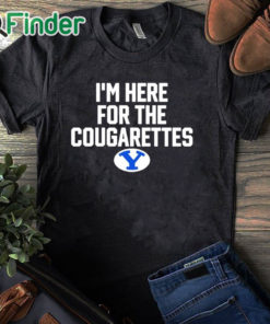 black T shirt BYU I'm Here For The Cougarettes Shirt