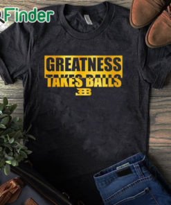 black T shirt Bleacher Report Greatness Takes Balls T Shirt