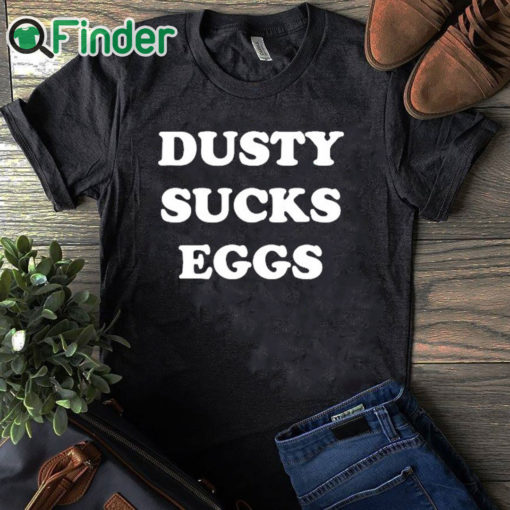 black T shirt Dusty Suck Egges Shirt