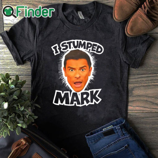 black T shirt I Stumped Mark T Shirt