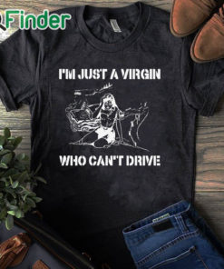 black T shirt I’m Just A Virgin Who Can’t Drive T Shirt