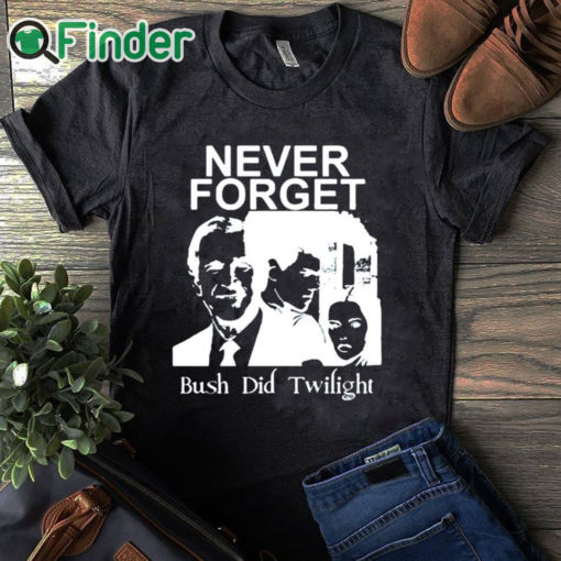 black T shirt Never Forget Bush Did Twilight Shirt