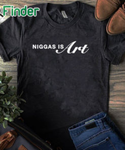 black T shirt Niggas Is Art For 400 Years Shirts
