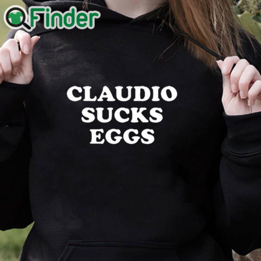 black hoodie Eddie Kingston Claudio Sucks Eggs Shirt