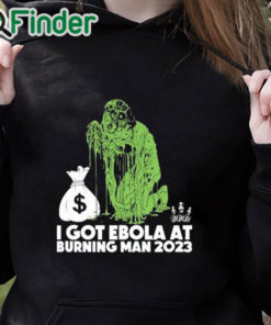 black hoodie I Got Ebola At Burning Man 2023 Shirt