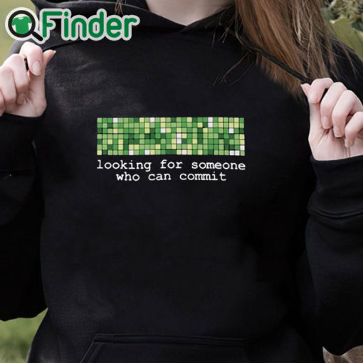 black hoodie Looking For Someone Who Can Commit Shirt