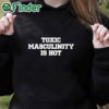 black hoodie Toxic Masculinity Is Hot T Shirt