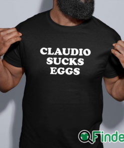 black shirt Claudio Sucks Eggs Shirt