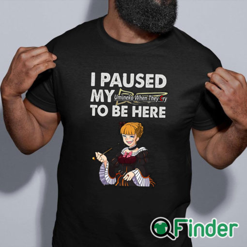 black shirt I Paused My Umineko When They Cry To Be Here T Shirt