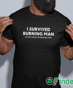 black shirt I Survived Burning Man By Not Going To Burning Man Shirt