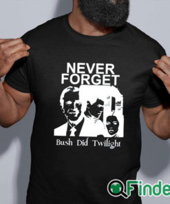 black shirt Never Forget Bush Did Twilight Shirt