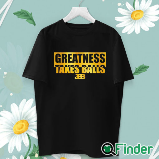 unisex T shirt Bleacher Report Greatness Takes Balls T Shirt