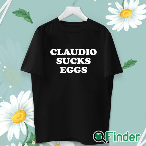 unisex T shirt Claudio Sucks Eggs Shirt