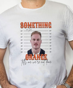 white Shirt Limited Something In The Orange Tells Me We're Not Done Zach Bryan Mugshot t shirt