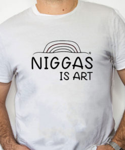 white Shirt Niggas Is Art Shirt