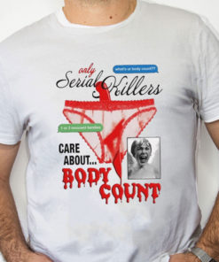 white Shirt Only Serial Killers Care About Body Count Shirt