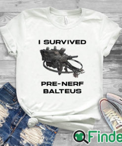 white T shirt I Survived Pre Nerf Balteus Shirt