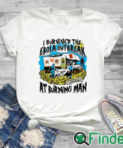 white T shirt I Survived The Ebola Outbreak At Burning Man Shirt